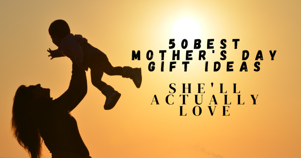 50Best Mothers Day Gift Ideas Shell Actually Love 1024x538