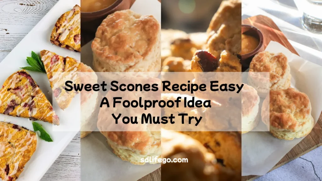 Sweet Scones Recipe Easy: A Foolproof Idea You Must Try