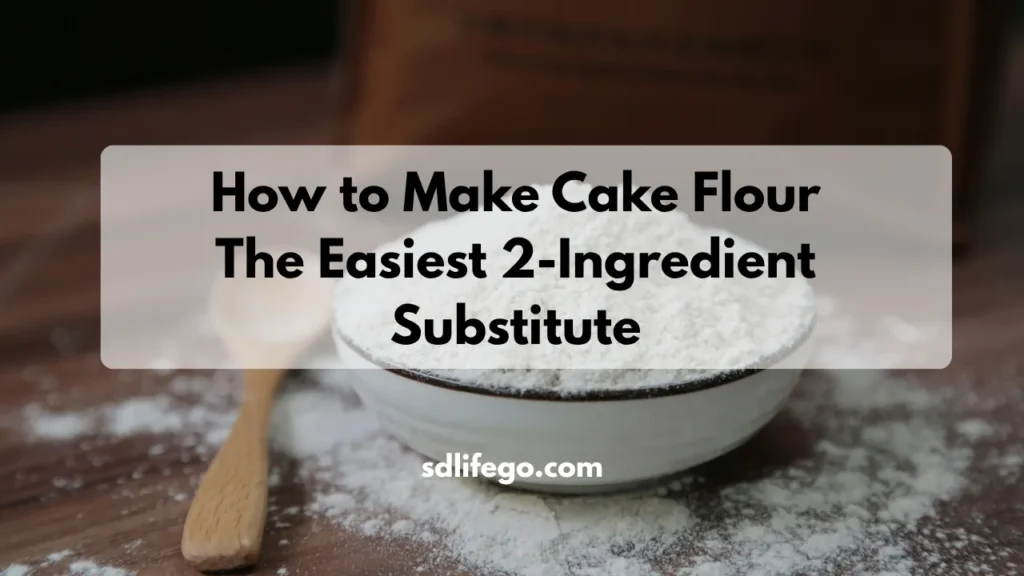 How to Make Cake Flour: The Easiest 2-Ingredient Substitute