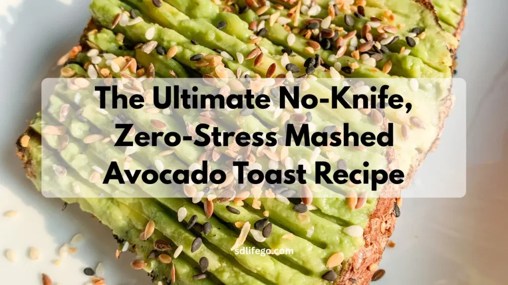 The Ultimate No-Knife, Zero-Stress Mashed Avocado Toast Recipe